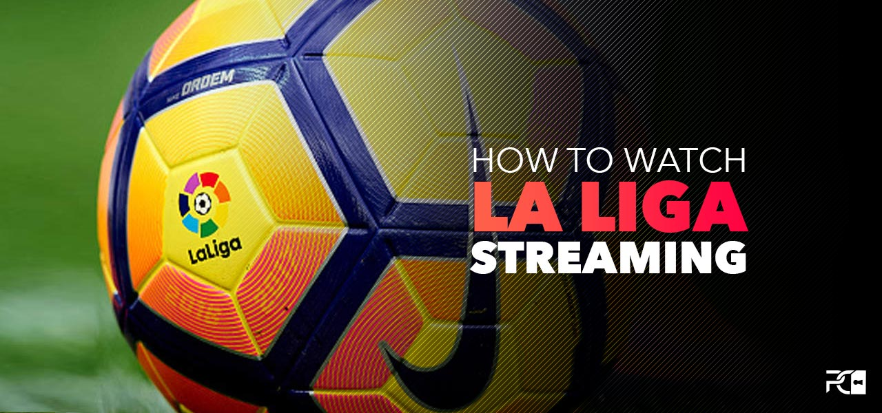 La Liga Live Streams – Your Options