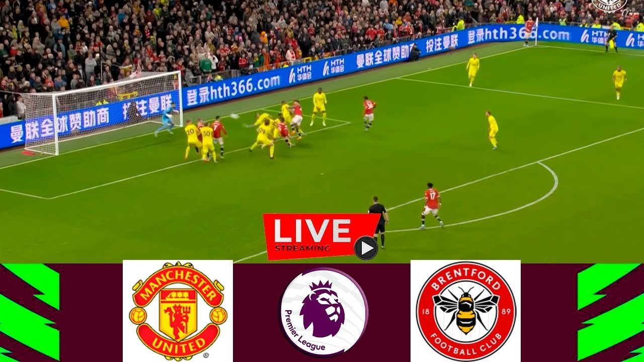 Manchester United vs. Brentford: Date, time, live stream, match preview and how to watch, Free Live Match HD