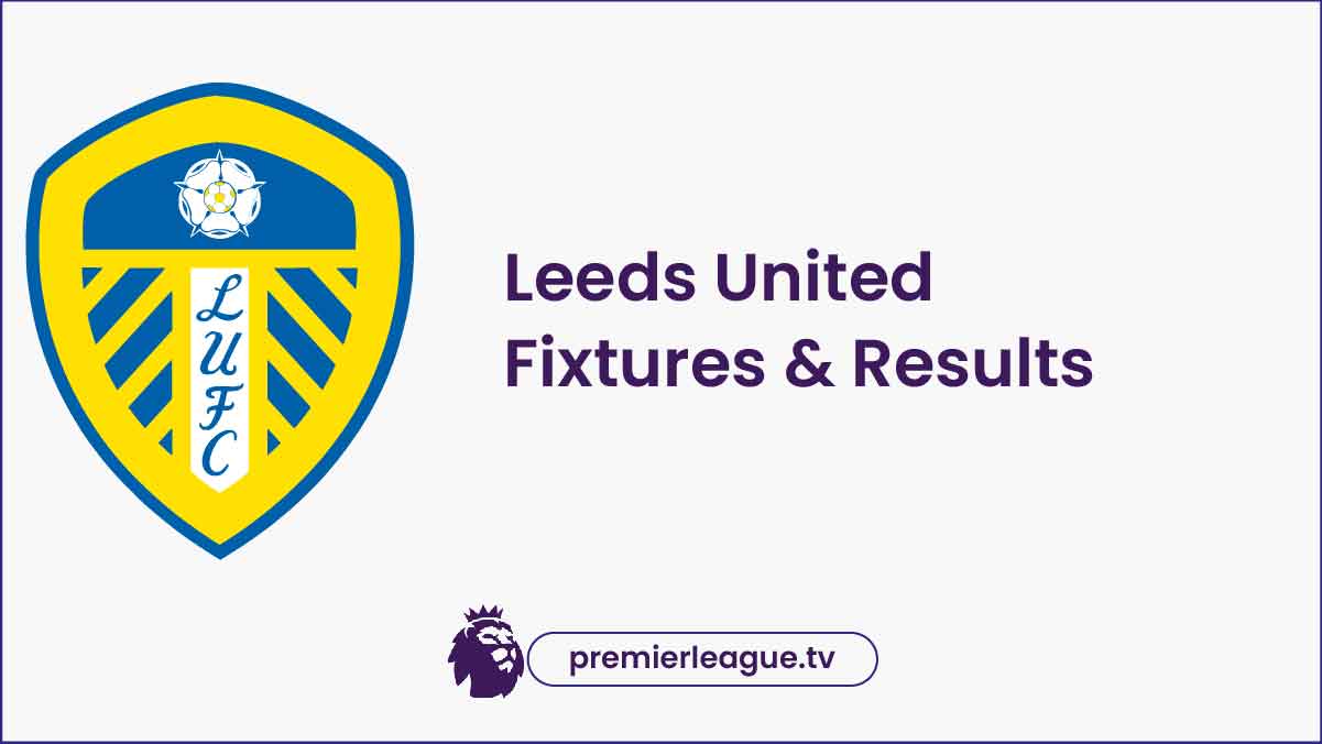 Leeds United Fixtures 2024 Premier league