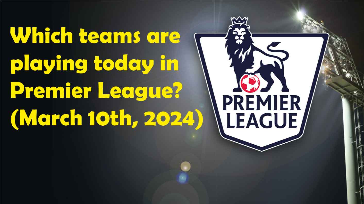 Which teams are playing today in Premier League?