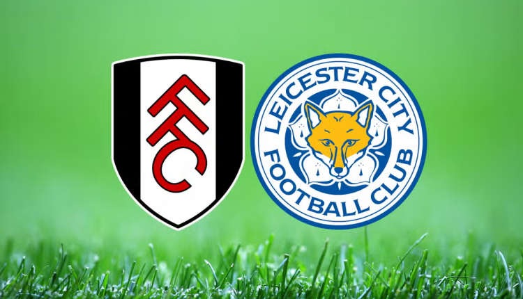 Fulham vs Leicester: Live Stream & Match Preview, Highlights, Predictions & Betting Tips