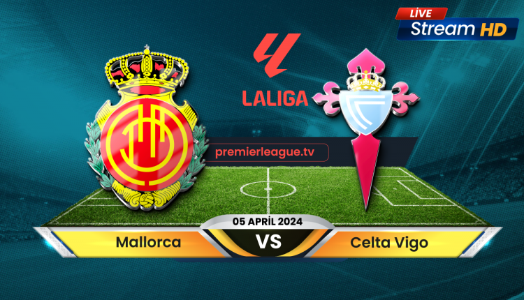 Mallorca vs Celta Vigo Best Stream